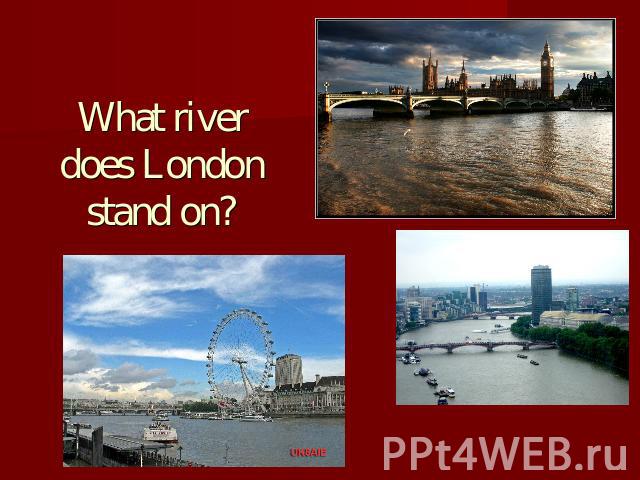 What river does London stand on?