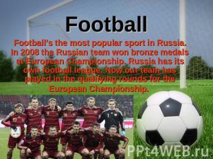 Football Football's the most popular sport in Russia. In 2008 the Russian team w