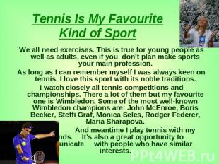 Tennis Is My Favourite Kind of Sport We all need exercises. This is true for you