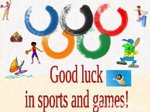 Good luck in sports and games!