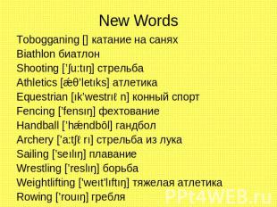 New Words Tobogganing [] катание на саняхBiathlon биатлонShooting [’∫u:tıŋ] стре