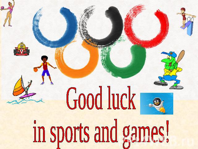 Good luck in sports and games!