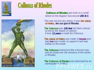 Collosus of Rhodes Collosus of Rhodes was built on a small island on the Aegean