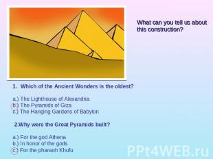 What can you tell us aboutthis construction?Which of the Ancient Wonders is the