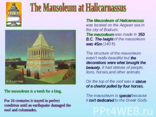 The Mausoleum at Halicarnassus The Mausoleum of Halicarnassus was located on the