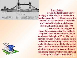 Tower BridgeTower Bridge (English Tower Bridge) is a leaf bridge in the center o