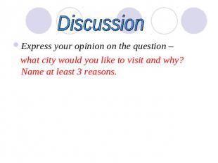 Discussion Express your opinion on the question – what city would you like to vi