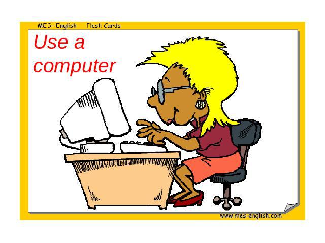 Use a computer