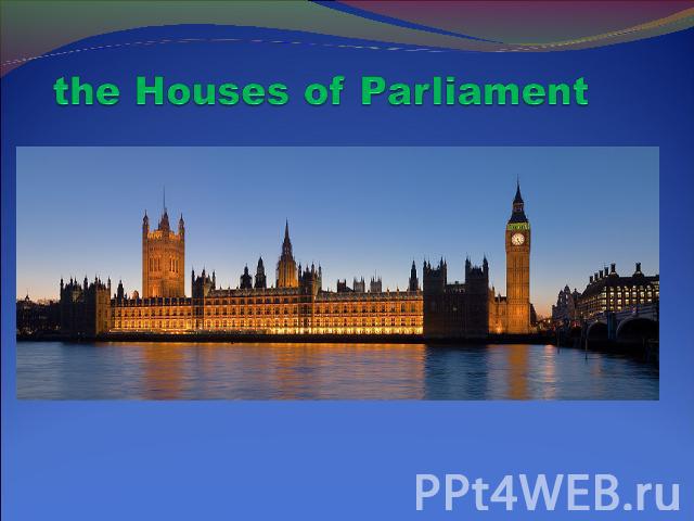 the Houses of Parliament