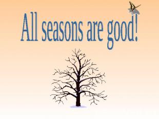 All seasons are good!