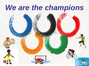 We are the champions