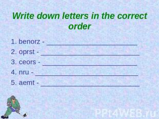 Write down letters in the correct order 1. benorz - _______________________2. op