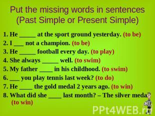 Put the missing words in sentences(Past Simple or Present Simple) 1. He _____ at