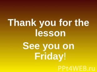 Thank you for the lessonSee you on Friday!