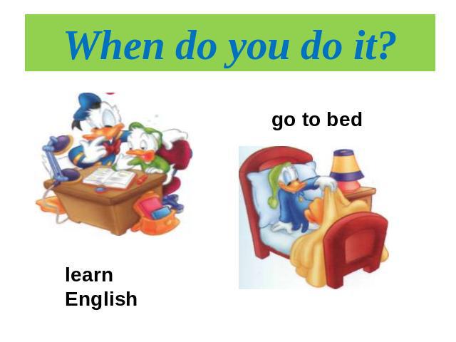 When do you do it? go to bedlearn English