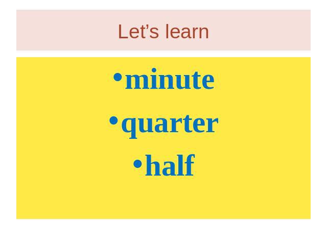 Let’s learn minutequarterhalf