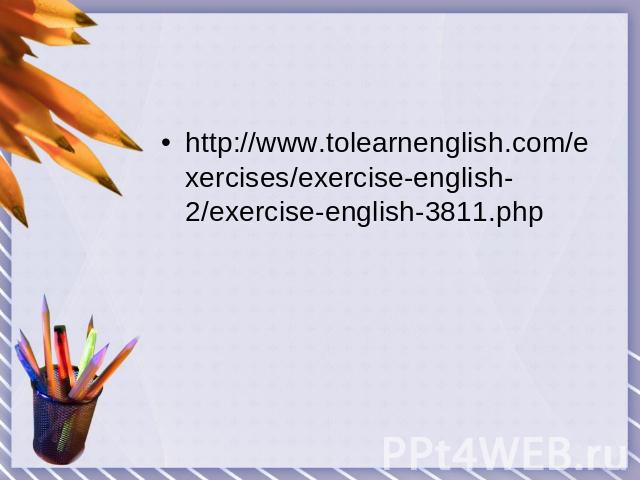http://www.tolearnenglish.com/exercises/exercise-english-2/exercise-english-3811.php