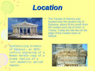 Location The Temple of Artemis was located near the ancient city of Ephesus, abo