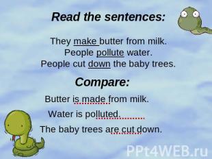 Read the sentences:They make butter from milk.People pollute water.People cut do