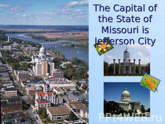 The Capital ofthe State of Missouri is Jefferson City