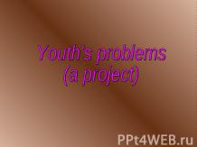 Youth's problems (a project)