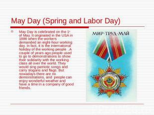 May Day (Spring and Labor Day) May Day is celebrated on the 1st of May. It origi