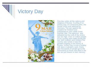 Victory Day One day unites all the nations and religious of Russia. It is May 9t