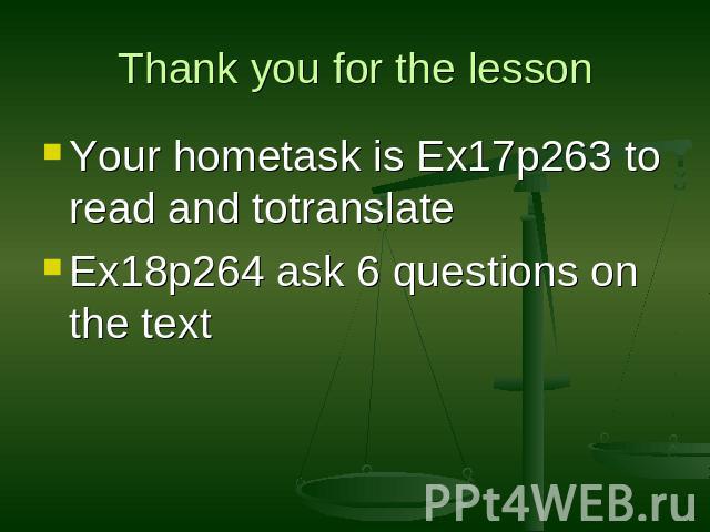 Thank you for the less on Your hometask is Ex17p263 to read and totranslateEx18p264 ask 6 questions on the text