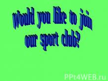 Would you like to join our sport club?