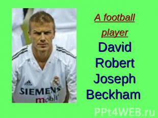 A football player David Robert Joseph Beckham