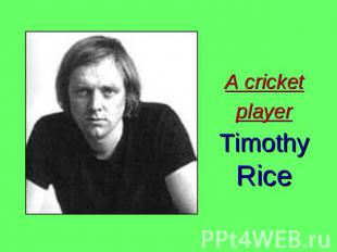A cricket player Timothy Rice