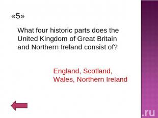 «5» What four historic parts does the United Kingdom of Great Britain and Northe