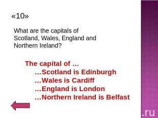«10»What are the capitals of Scotland, Wales, England and Northern Ireland? The