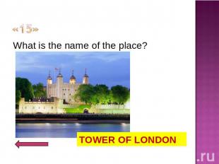 «15» What is the name of the place?TOWER OF LONDON