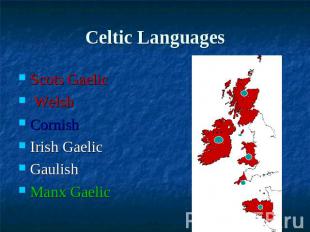 Сeltic Languages Scots Gaelic WelshCornishIrish GaelicGaulishManx Gaelic