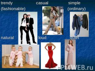 trendy casual simple(fashionable) (ordinary) natural loud quiet