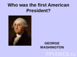 Who was the first American President?