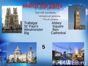 Trafalgar AbbeySt’ Paul’s SquareWestminster BenBig Cathedral