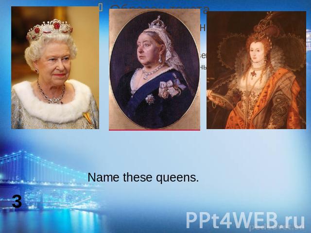 Name these queens.