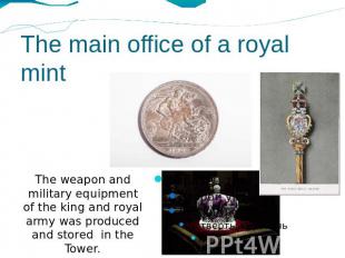 The main office of a royal mintThe weapon and military equipment of the king and