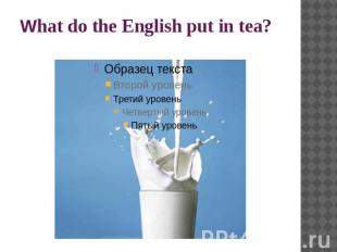 What do the English put in tea?