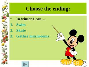 Choose the ending:In winter I can…SwimSkateGather mushrooms