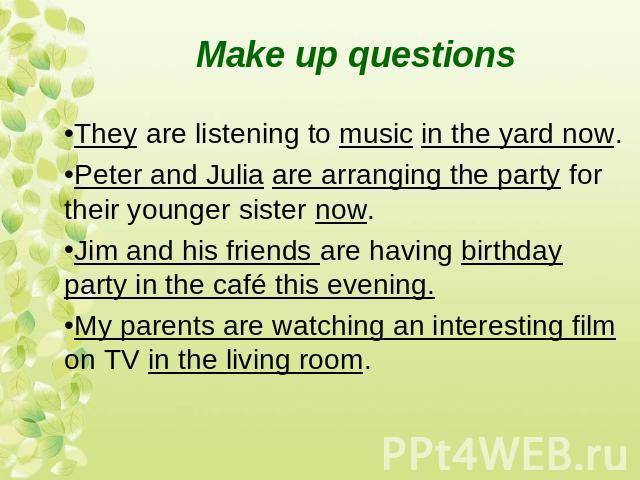 They are listening to music in the yard now.Peter and Julia are arranging the party for their younger sister now.Jim and his friends are having birthday party in the café this evening.My parents are watching an interesting film on TV in the living room.