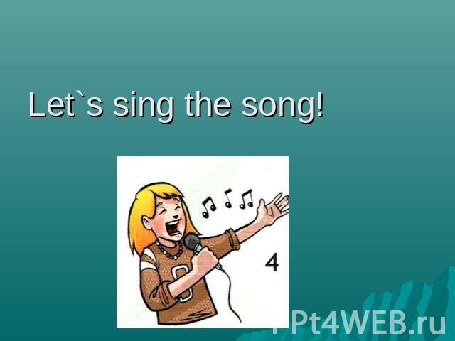 Let`s sing the song!Let`s sing the song!