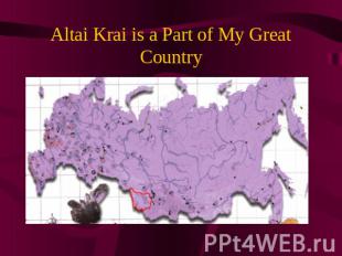 Altai Krai is a Part of My Great Country
