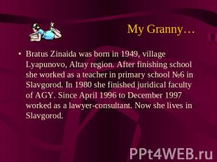 Му Granny… Bratus Zinaida was born in 1949, village Lyapunovo, Altay region. Aft