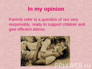 In my opinion Parents refer to a question of sex very responsibly, ready to supp