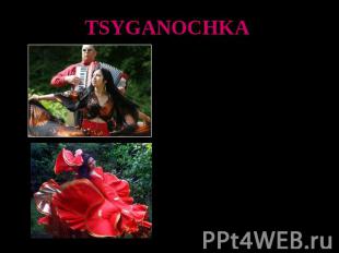 TSYGANOCHKA Gipsy dance (in Russian: “Tsyganochka”) is very popular in Russia as