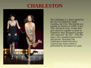 CHARLESTON The Charleston is a dance named for the city of Charleston, South Car