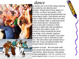 Club dance Club dances are a set of the various dancing styles united by one dir